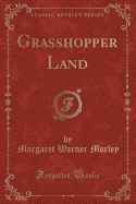 Grasshopper Land (Classic Reprint)