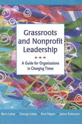 Grassroots and Nonprofit Leadership: A Guide for Organizations in Changing Times - Lakey, Berit, and Lakey, George, and Napier, Rod