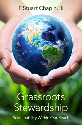 Grassroots Stewardship: Sustainability Within Our Reach - Chapin, F Stuart, III