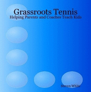 Grassroots Tennis: Helping Parents and Coaches Teach Kids