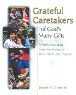Grateful Caretakers of God's Many Gifts: A Parish Manual to Foster the Sharing of Time, Talent, and Treasure