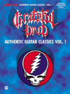 Grateful Dead -- Authentic Guitar Classics, Vol 1: Authentic Guitar Tab