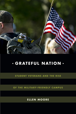 Grateful Nation: Student Veterans and the Rise of the Military-Friendly Campus - Moore, Ellen