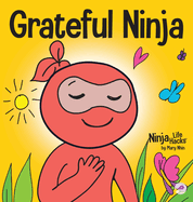 Grateful Ninja: A Children's Book About Cultivating an Attitude of Gratitude and Good Manners