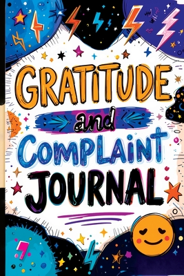 Gratitude and Complaint Journal: Funny Rage Therapy for Teens - Daily Gripes, Rants and Reflections with Prompts for Stress Relief - Mischievous, Childlike