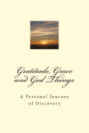 Gratitude, Grace and God Things: A Personal Journey of Discovery