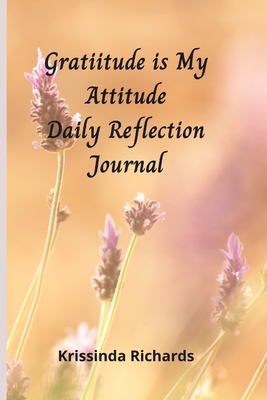 Gratitude is my Attitude Daily Reflections Journal - Richards, Krissinda