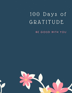 Gratitude Journal: 100 Days Of Mindfulness Gratitude Happiness Perfect gift for Valentine's, Mother's Day, Birthday, Easter and any other occasion Start With Gratitude: Daily Gratitude Journal ... for a Happier You in Just 10 Minutes a Day