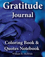 Gratitude Journal, Coloring Book & Quotes Noteboook: 2016 Gratitude Workbook of Exercises to Inspire & Nuture Gratefulness, Self Confidence &Trust