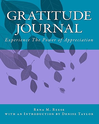Gratitude Journal: Experience the Power of Appreciation - Taylor, Denise (Introduction by), and Reese, Rena M