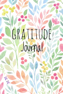 Gratitude Journal: Floral Watercolor, for Reflection & Thanksgiving, with Gratitude Prompt, 102 Pages, 6 X 9 - (Gratitude Journals)