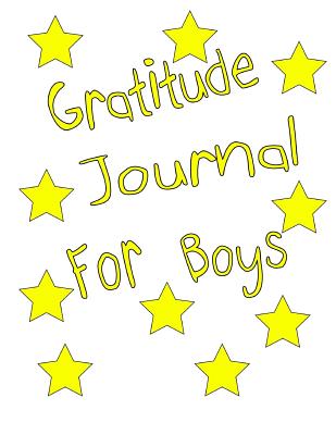 Gratitude Journal for Boys: Great Book for Boys to Write How They Are Feeling - Wittmann, Gary