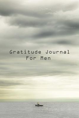 Gratitude Journal For Men: Get Started Today Developing Your Attitude For Gratitude - Journals, Blank Books