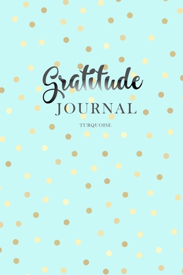 Gratitude Journal Turquoise: Daily Gratitude Book to Practice Gratitude - Nathan, Brenda