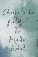 Gratitude Journal with Prompts: Choose to be Grateful No Matter What: 120 Day Diary for More Joyful Days