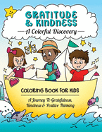 Gratitude & Kindness: A Colorful Discovery: Coloring Book For Kids: A Journey To Gratefulness, Kindness & Positive Thinking