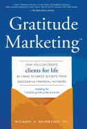 Gratitude Marketing: How You Can Create Clients for Life by Using 33 Simple Secrets from Successful Financial Advisors