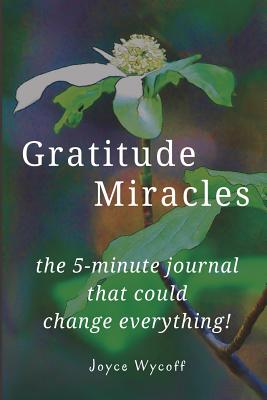 Gratitude Miracles: The Journal That Could Change Everything! - Wycoff, Joyce