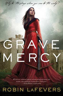 Grave Mercy, 1: His Fair Assassin, Book I - Lafevers, Robin