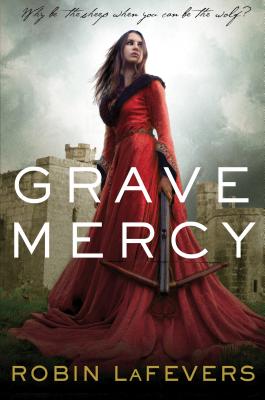 Grave Mercy, 1: His Fair Assassin, Book I - Lafevers, Robin