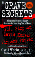 Grave Secrets: Leading Forensic Expert Reveals Startling Truth Abt O J Simpson David Koresh Vin - Wecht, Cyril H, and Curriden, Mark, and Wecht, Benjamin