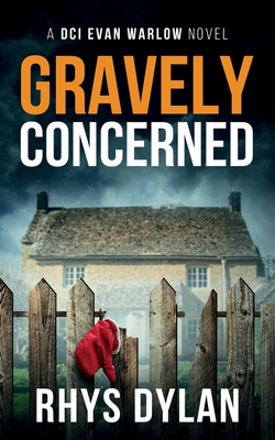 Gravely Concerned: DCI Evan Warlow Crime Thriller - Dylan, Rhys