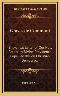 Graves de Communi: Encyclical Letter of Our Holy Father by Divine Providence Pope Leo XIII on Christian Democracy - Leo XIII, Pope