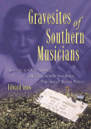 Gravesites of Southern Musicians: A Guide to Over 300 Jazz, Blues, Country and Rock Performers' Burial Places