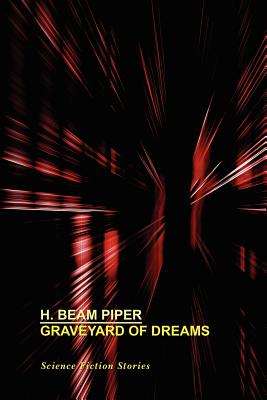 Graveyard of Dreams: Science Fiction Stories - Piper, H Beam