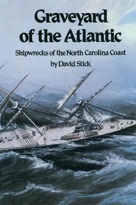 Graveyard of the Atlantic: Shipwrecks of the North Carolina Coast - Stick, David