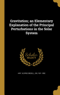 Gravitation; An Elementary Explanation of the Principal Perturbations in the Solar System