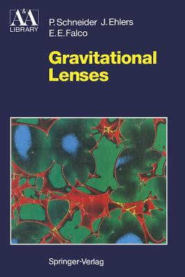 Gravitational Lenses - Schneider, Peter, and Ehlers, Jrgen, and Falco, Emilio E