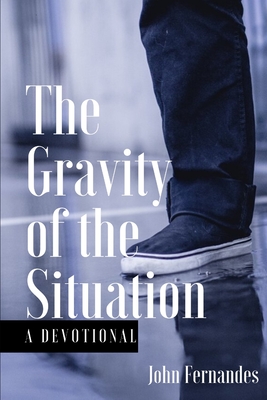 Gravity of the Situation: Devotion - Fernandes, John