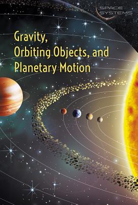 Gravity, Orbiting Objects, and Planetary Motion - Hiton, Lisa
