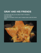 Gray and His Friends: Letters and Relics in Great Part Hitherto Unpublished