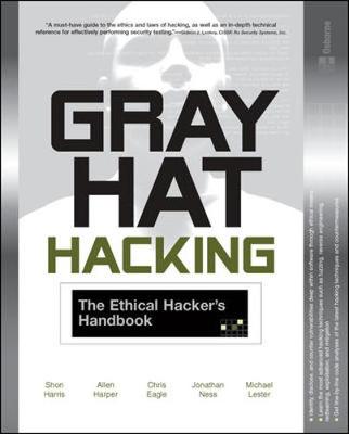 Gray Hat Hacking: The Ethical Hacker's Handbook - Osborne Mcgraw-Hill, and Harris, Shon, MCSE, CCNA
