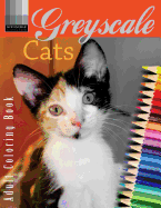 Grayscale Cats Adult Coloring Book: The Ideal Adult Coloring Book for All Cat Lovers