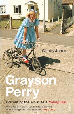 Grayson Perry: Portrait Of The Artist As A Young Girl - Perry, Grayson, and Jones, Wendy