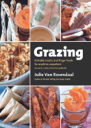 Grazing: Portable Snacks and Finger Food for Anytime, Anywhere