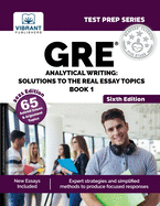 GRE Analytical Writing: Solutions to the Real Essay Topics - Book 1 (Sixth Edition)