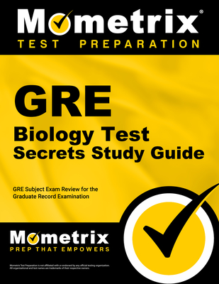 GRE Biology Test Secrets Study Guide: GRE Subject Exam Review for the Graduate Record Examination - Mometrix Graduate School Admissions Test Team (Editor)