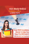GRE Study Guide ! Vocabulary Edition! Contains Over 1500 Vocabulary Words To Help You Pass The GRE Exam! Ultimate Gre Test Prep Book!