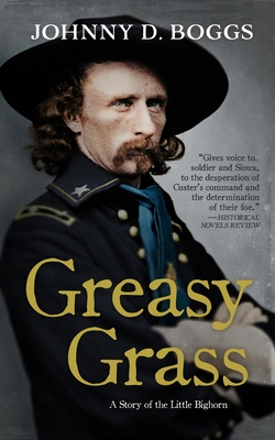 Greasy Grass: A Story of the Little Bighorn - Boggs, Johnny D