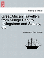 Great African Travellers from Mungo Park to Livingstone and Stanley, Etc.