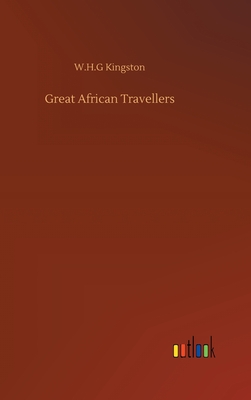 Great African Travellers - Kingston, W H G