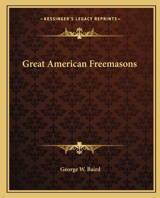Great American Freemasons - Baird, George W