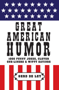 Great American Humor: 1000 Funny Jokes, Clever One-Liners & Witty Sayings