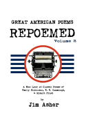 GREAT AMERICAN POEMS - REPOEMED Volume 2: A New Look at Classic Poems of Emily Dickinson, E. E. Cummings, & Robert Frost