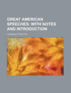 Great American Speeches; With Notes and Introduction - Stratton, Clarence