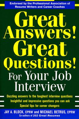 Great Answers! Great Questions! for Your Job Interview - Block, Jay A, and Betrus, Michael
